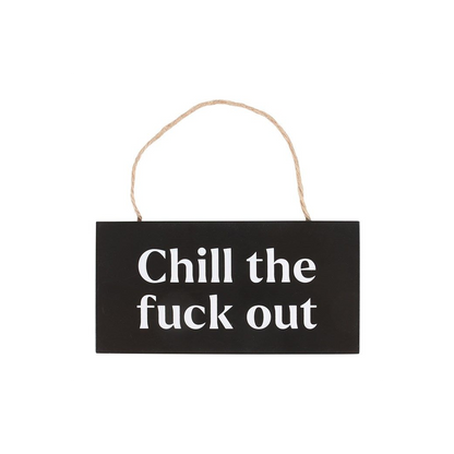 Chill the F*ck Out Sweary Hanging Sign